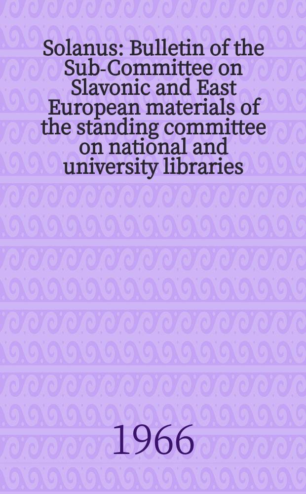 Solanus : Bulletin of the Sub-Committee on Slavonic and East European materials of the standing committee on national and university libraries (SCONUL)