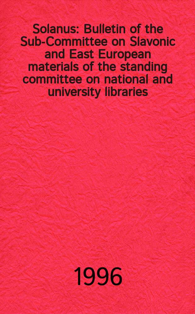 Solanus : Bulletin of the Sub-Committee on Slavonic and East European materials of the standing committee on national and university libraries (SCONUL). N.S., Vol.10