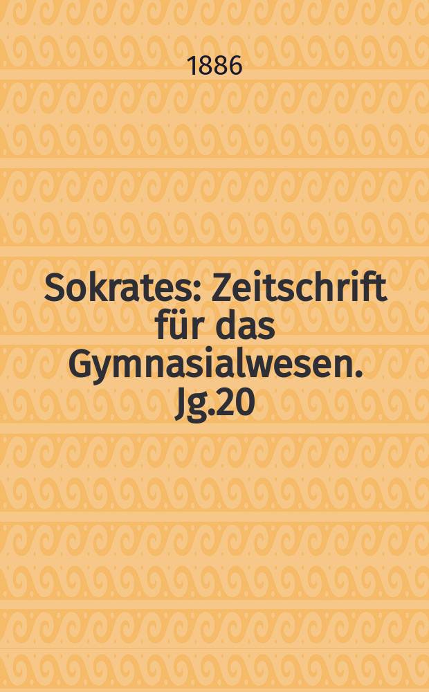 Sokrates : Zeitschrift für das Gymnasialwesen. Jg.20(40) 1886, H.7