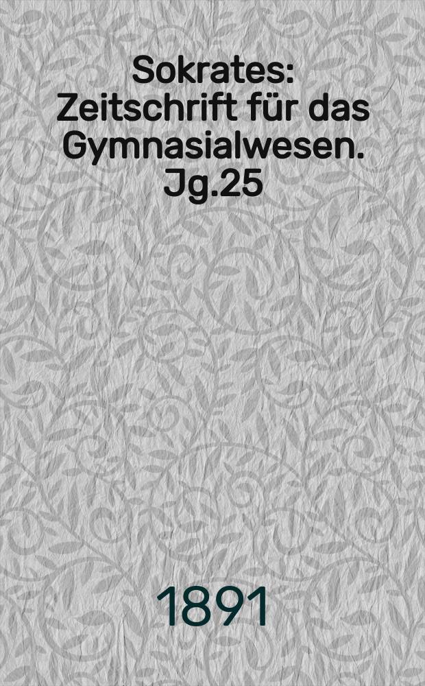 Sokrates : Zeitschrift für das Gymnasialwesen. Jg.25(45) 1891, H.9
