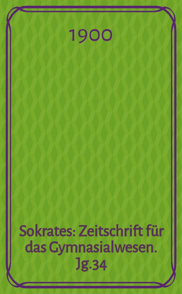 Sokrates : Zeitschrift für das Gymnasialwesen. Jg.34(54) 1900, H.2