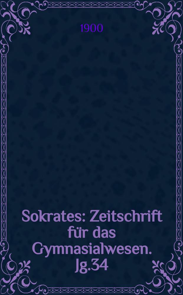 Sokrates : Zeitschrift für das Gymnasialwesen. Jg.34(54) 1900, H.9