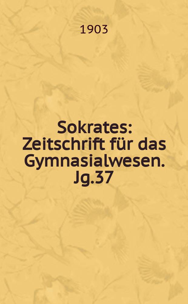 Sokrates : Zeitschrift für das Gymnasialwesen. Jg.37(57) 1903, H.9