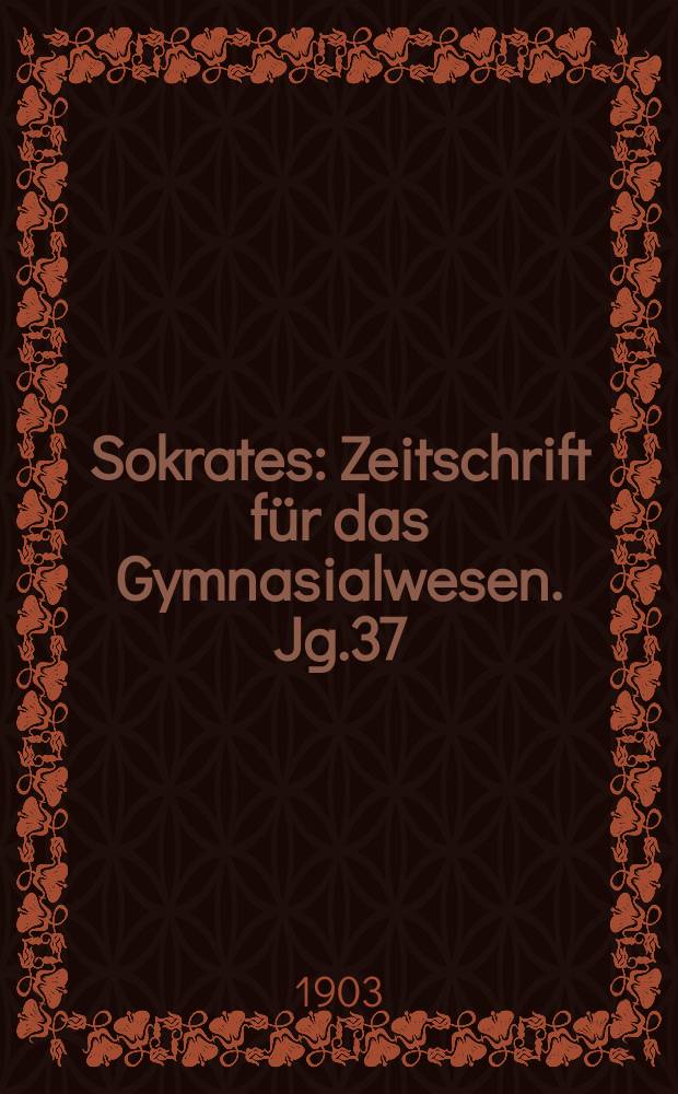 Sokrates : Zeitschrift für das Gymnasialwesen. Jg.37(57) 1903, H.10