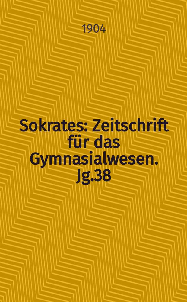 Sokrates : Zeitschrift für das Gymnasialwesen. Jg.38(58) 1904, H.1