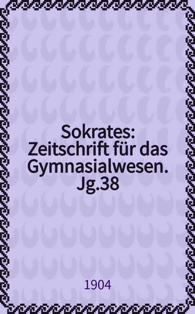Sokrates : Zeitschrift für das Gymnasialwesen. Jg.38(58) 1904, H.8