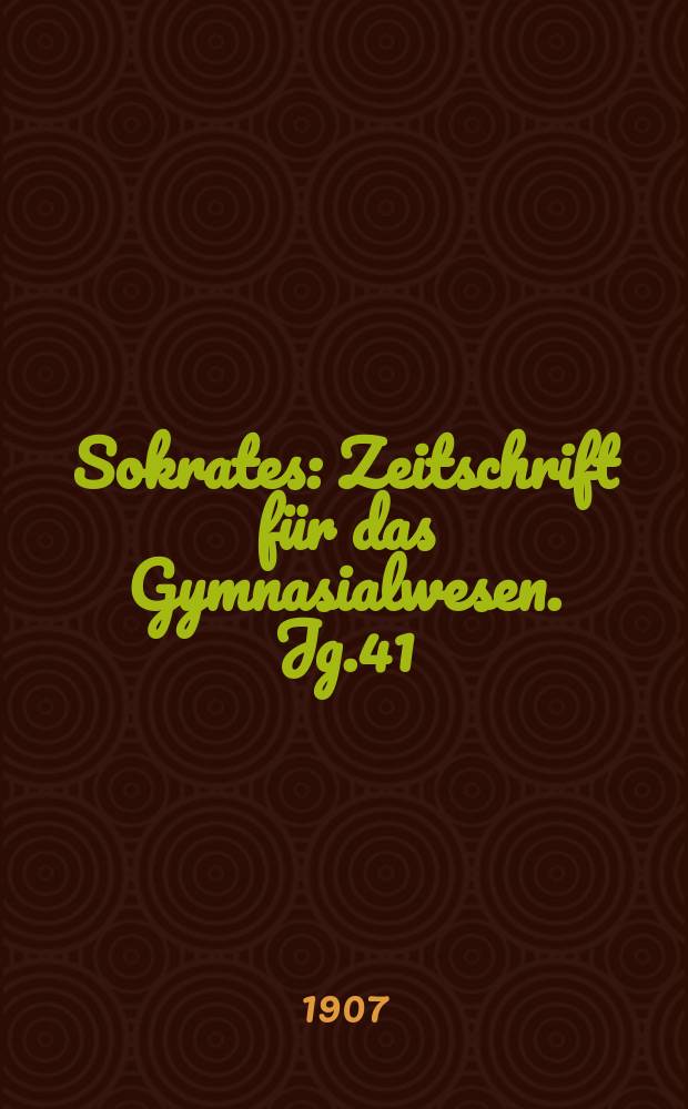 Sokrates : Zeitschrift für das Gymnasialwesen. Jg.41(61) 1907, H.9