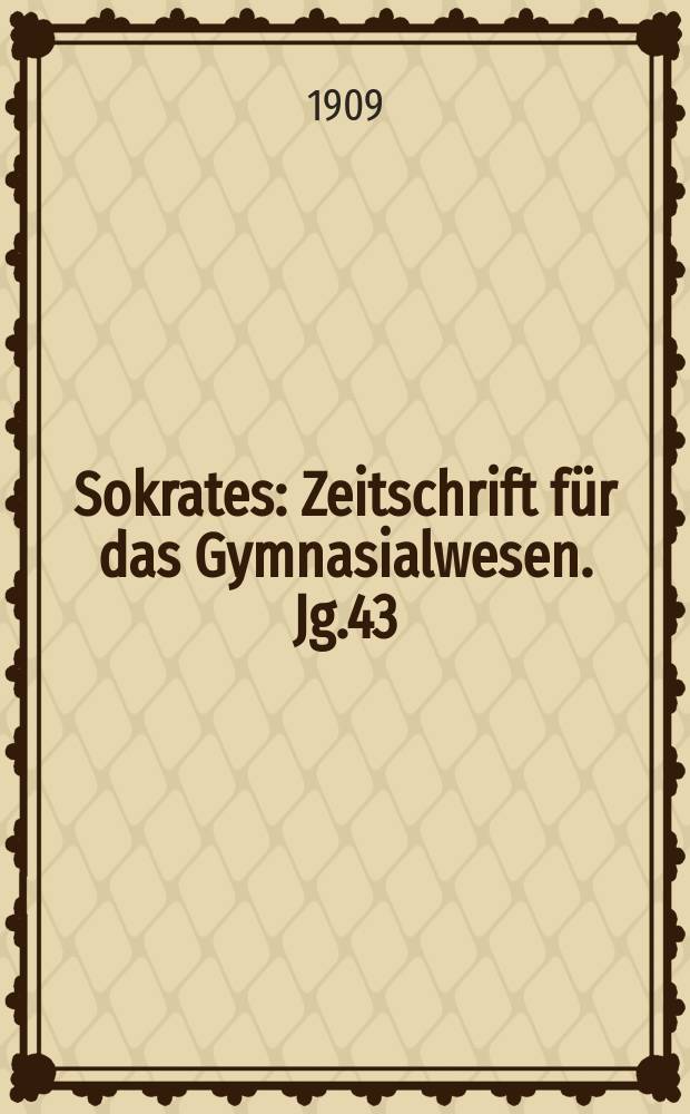 Sokrates : Zeitschrift f&uuml;r das Gymnasialwesen. Jg.43(63) 1909, H.9