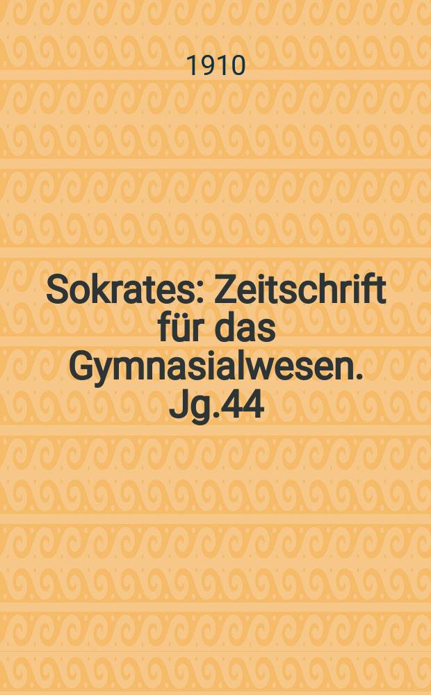Sokrates : Zeitschrift für das Gymnasialwesen. Jg.44(64) 1910, H.1