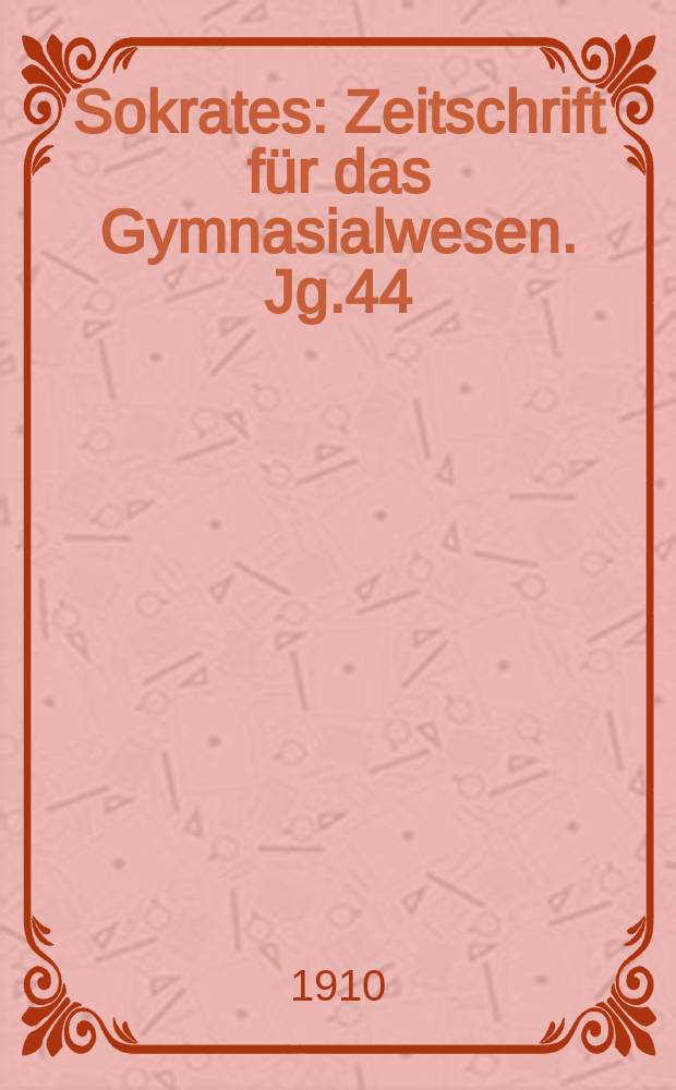 Sokrates : Zeitschrift für das Gymnasialwesen. Jg.44(64) 1910, H.6