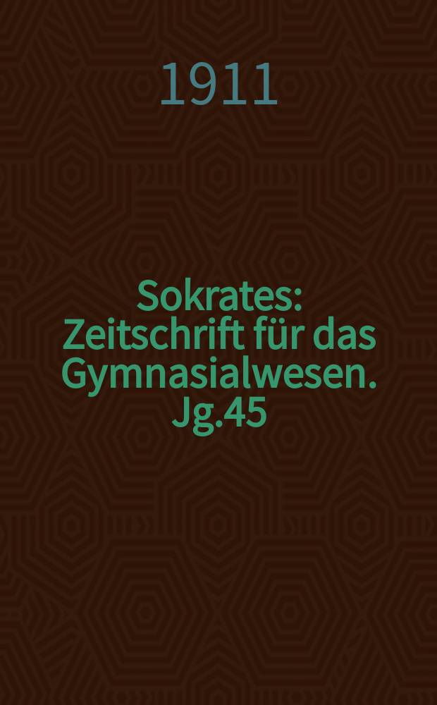Sokrates : Zeitschrift für das Gymnasialwesen. Jg.45(65) 1911, H.6