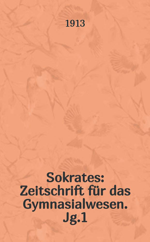 Sokrates : Zeitschrift für das Gymnasialwesen. Jg.1(67) 1913, H.4