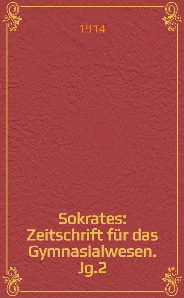 Sokrates : Zeitschrift für das Gymnasialwesen. Jg.2(68) 1914, H.2