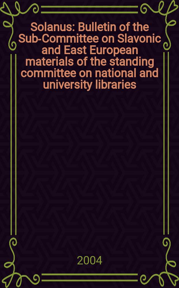 Solanus : Bulletin of the Sub-Committee on Slavonic and East European materials of the standing committee on national and university libraries (SCONUL). N.S., Vol.18