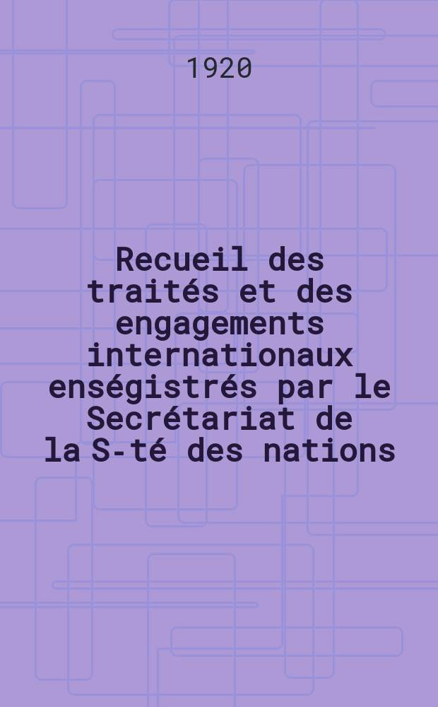 Recueil des traités et des engagements internationaux enségistrés par le Secrétariat de la S-té des nations : Treaty series. Vol.1/39 1920/1926, №1, Traités №47