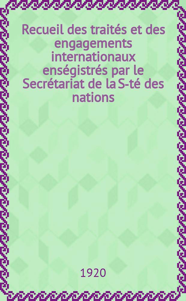 Recueil des traités et des engagements internationaux enségistrés par le Secrétariat de la S-té des nations : Treaty series. Vol.1/39 1920/1926, №1, Traités №50