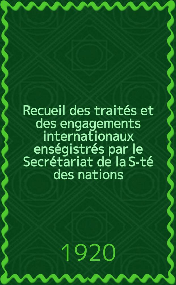 Recueil des traités et des engagements internationaux enségistrés par le Secrétariat de la S-té des nations : Treaty series. Vol.1/39 1920/1926, №1, Traités №56
