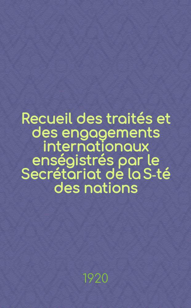 Recueil des traités et des engagements internationaux enségistrés par le Secrétariat de la S-té des nations : Treaty series. Vol.1/39 1920/1926, №1, Traités №67