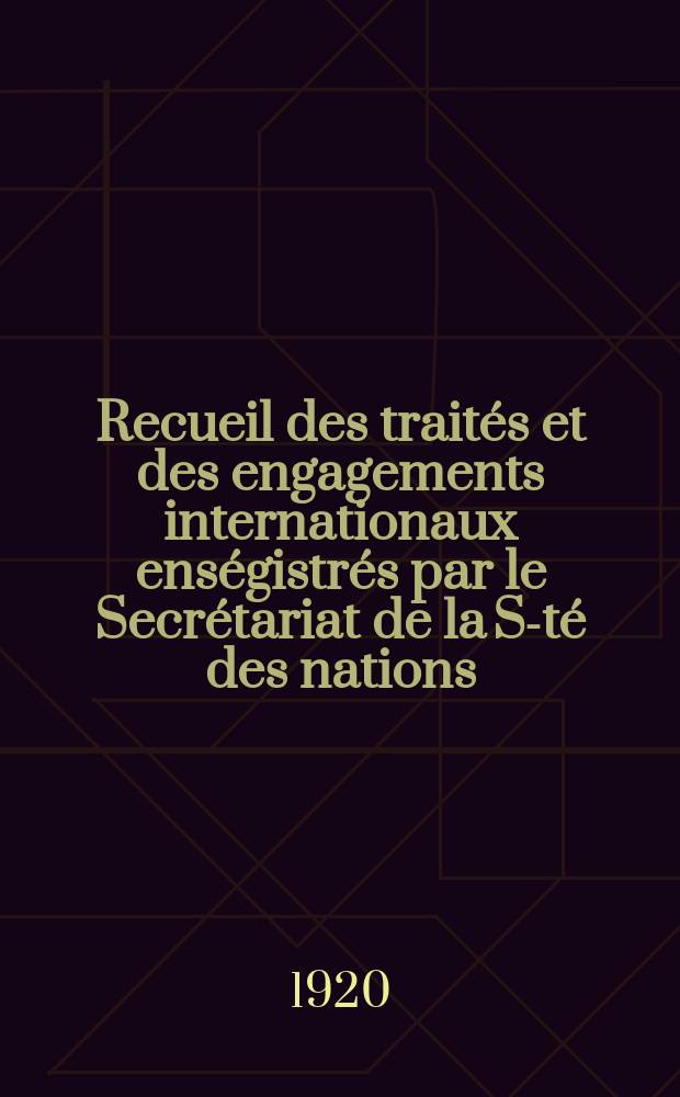 Recueil des traités et des engagements internationaux enségistrés par le Secrétariat de la S-té des nations : Treaty series. Vol.1/39 1920/1926, №1, Traités №72