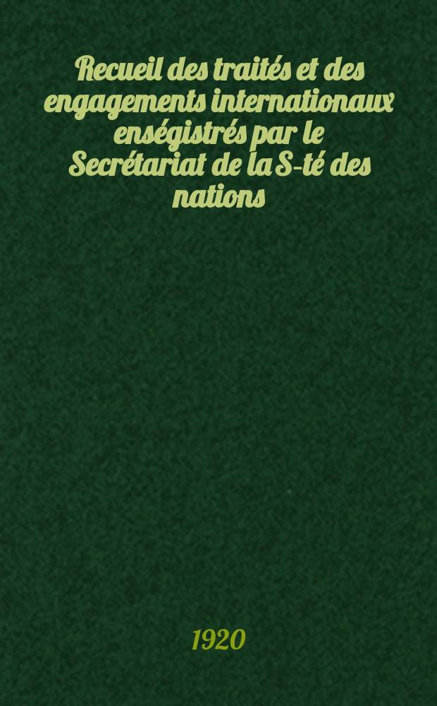 Recueil des traités et des engagements internationaux enségistrés par le Secrétariat de la S-té des nations : Treaty series. Vol.1/39 1920/1926, №1, Traités №73
