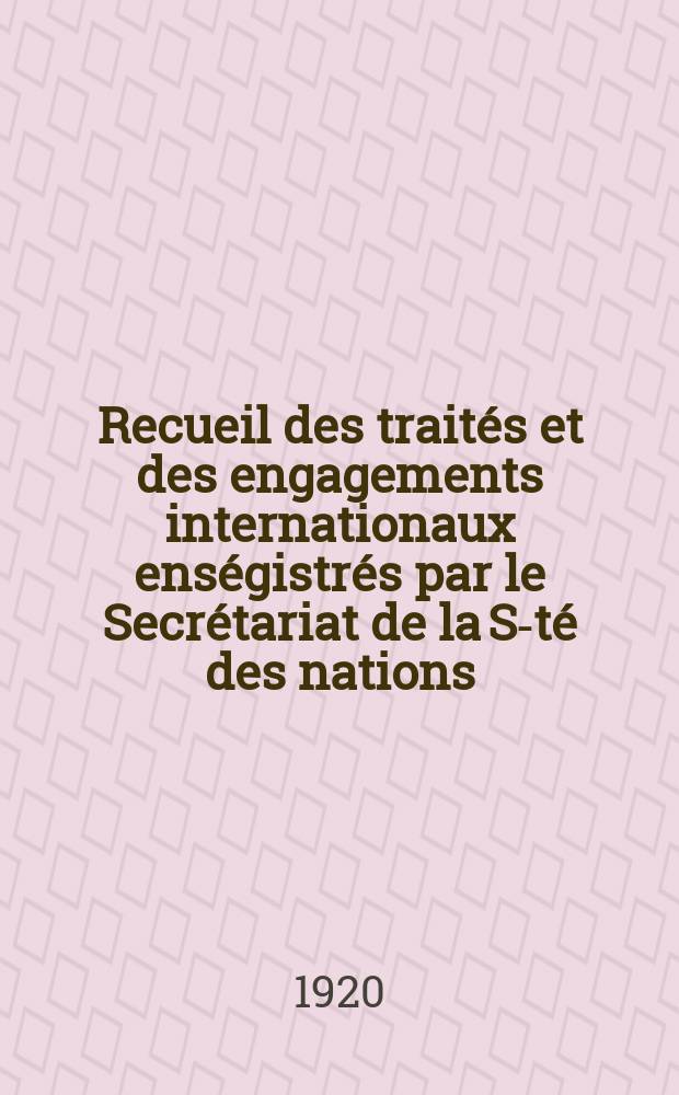 Recueil des traités et des engagements internationaux enségistrés par le Secrétariat de la S-té des nations : Treaty series. Vol.1/39 1920/1926, №1, Traités №75