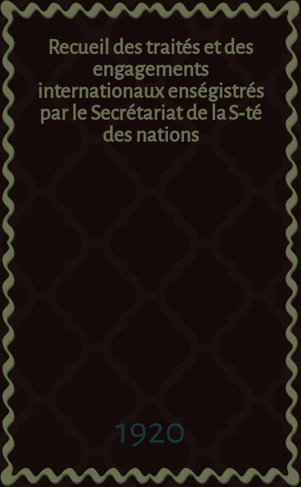 Recueil des traités et des engagements internationaux enségistrés par le Secrétariat de la S-té des nations : Treaty series. Vol.1/39 1920/1926, №1, Traités №77