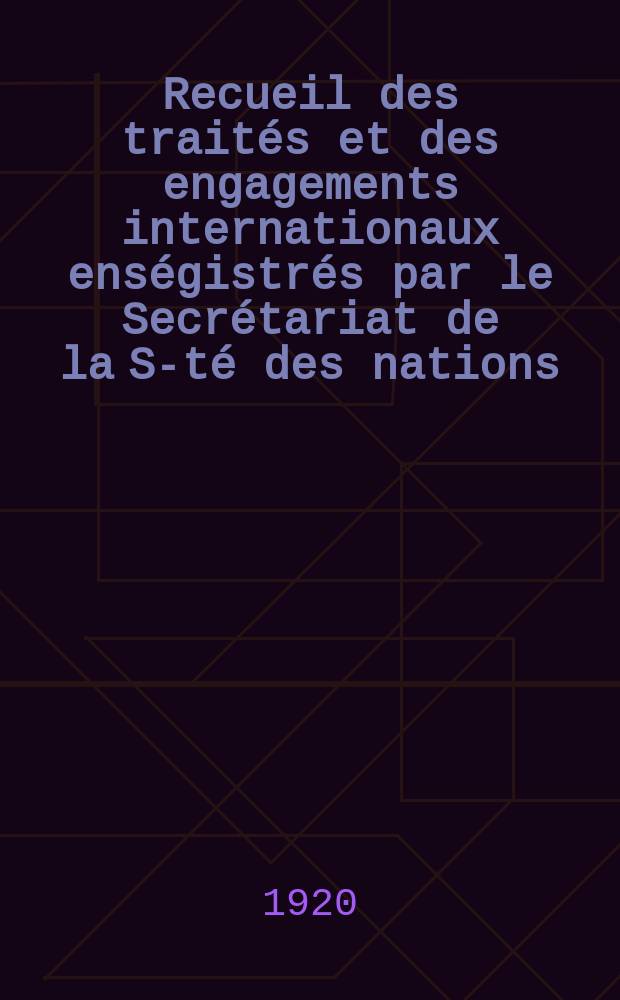 Recueil des trait&eacute;s et des engagements internationaux ens&eacute;gistr&eacute;s par le Secr&eacute;tariat de la S-t&eacute; des nations : Treaty series. Vol.1/39 1920/1926, №1, Trait&eacute;s №90