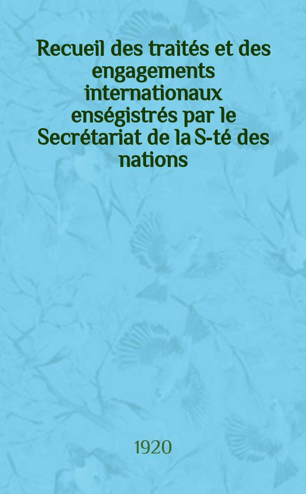 Recueil des traités et des engagements internationaux enségistrés par le Secrétariat de la S-té des nations : Treaty series. Vol.1/39 1920/1926, №1, Traités №93