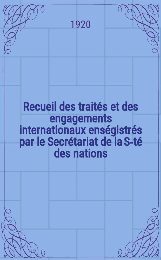 Recueil des trait&eacute;s et des engagements internationaux ens&eacute;gistr&eacute;s par le Secr&eacute;tariat de la S-t&eacute; des nations : Treaty series. Vol.1/39 1920/1926, №1, Trait&eacute;s №108