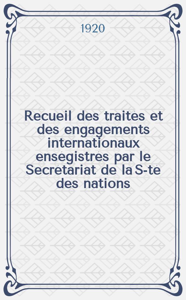 Recueil des traités et des engagements internationaux enségistrés par le Secrétariat de la S-té des nations : Treaty series. Vol.1/39 1920/1926, №1, Traités №119