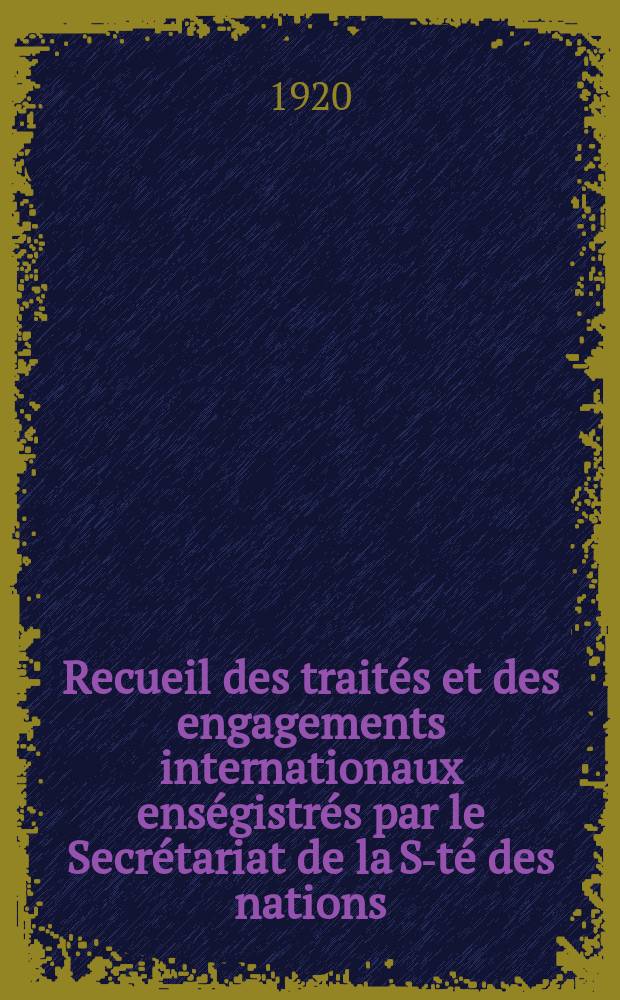 Recueil des traités et des engagements internationaux enségistrés par le Secrétariat de la S-té des nations : Treaty series. Vol.1/39 1920/1926, №1, Traités №121