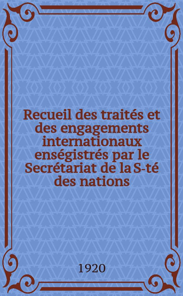 Recueil des traités et des engagements internationaux enségistrés par le Secrétariat de la S-té des nations : Treaty series. Vol.1/39 1920/1926, №1, Traités №122