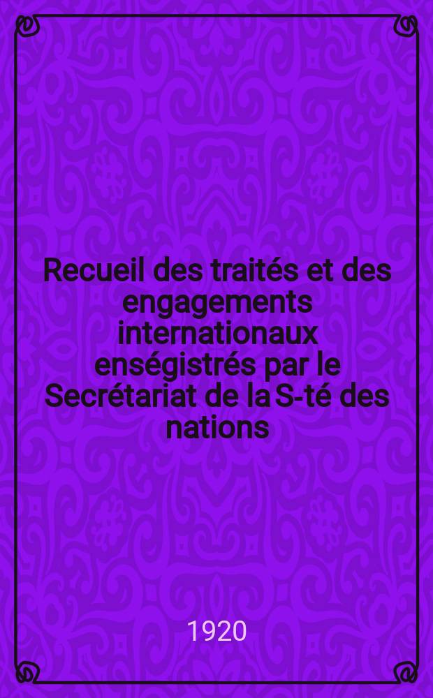 Recueil des traités et des engagements internationaux enségistrés par le Secrétariat de la S-té des nations : Treaty series. Vol.1/39 1920/1926, №1, Traités №123