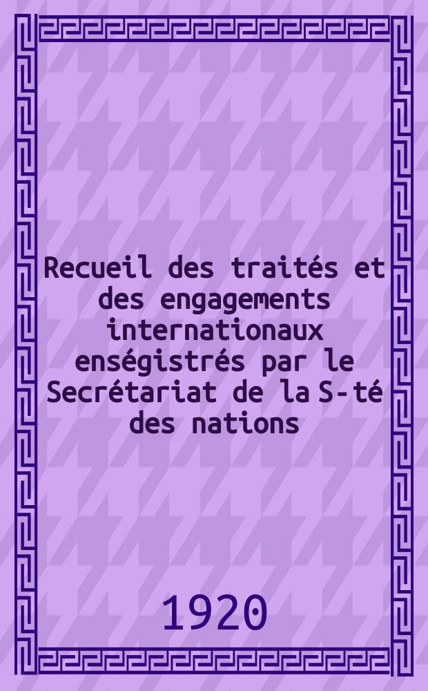 Recueil des traités et des engagements internationaux enségistrés par le Secrétariat de la S-té des nations : Treaty series. Vol.1/39 1920/1926, №1, Traités №130