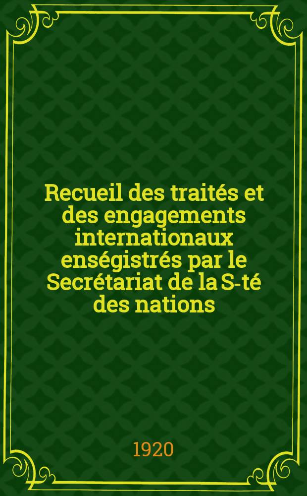 Recueil des traités et des engagements internationaux enségistrés par le Secrétariat de la S-té des nations : Treaty series. Vol.1/39 1920/1926, №1, Traités №136