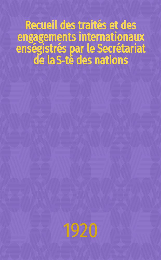 Recueil des traités et des engagements internationaux enségistrés par le Secrétariat de la S-té des nations : Treaty series. Vol.1/39 1920/1926, №1, Traités №142