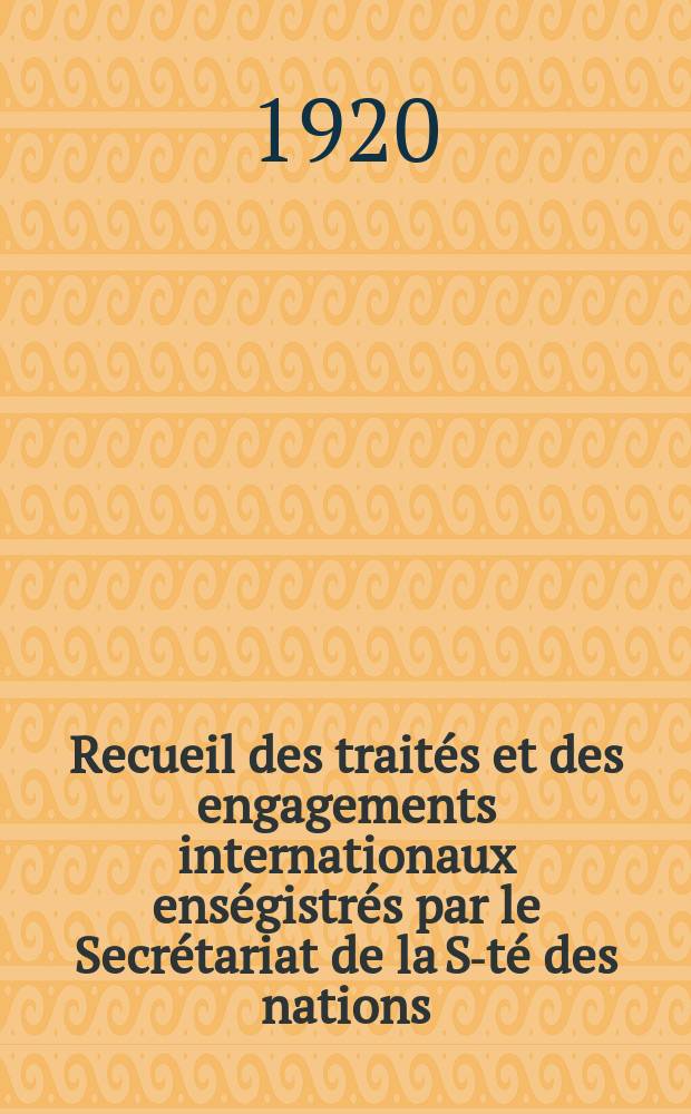 Recueil des traités et des engagements internationaux enségistrés par le Secrétariat de la S-té des nations : Treaty series. Vol.1/39 1920/1926, №1, Traités №144