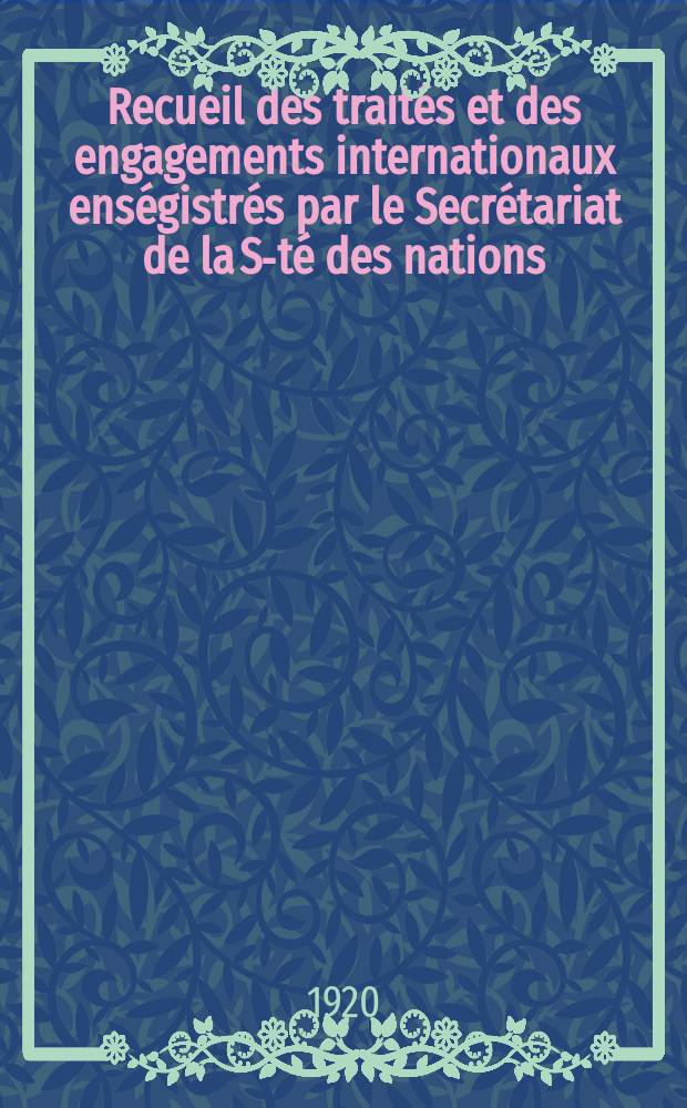 Recueil des traités et des engagements internationaux enségistrés par le Secrétariat de la S-té des nations : Treaty series. Vol.1/39 1920/1926, №1, Traités №145