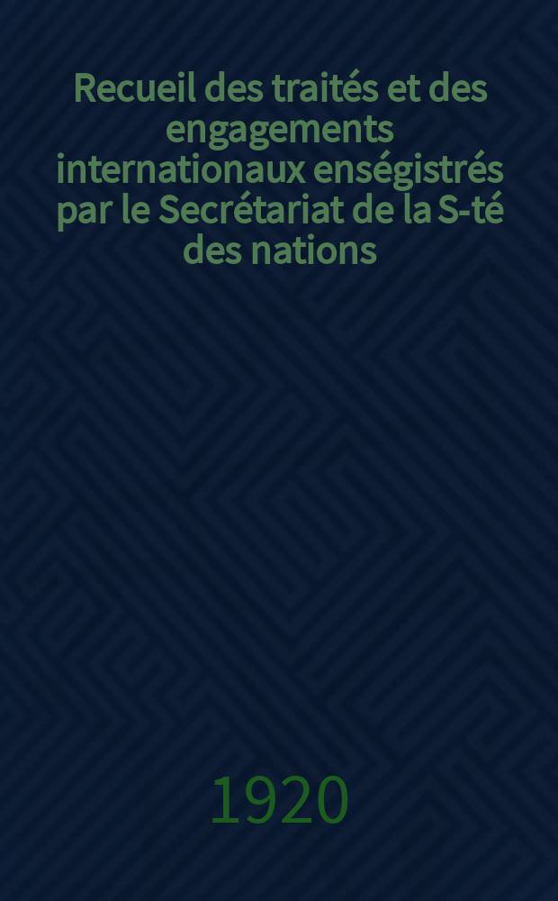 Recueil des traités et des engagements internationaux enségistrés par le Secrétariat de la S-té des nations : Treaty series. Vol.1/39 1920/1926, №1, Traités №146