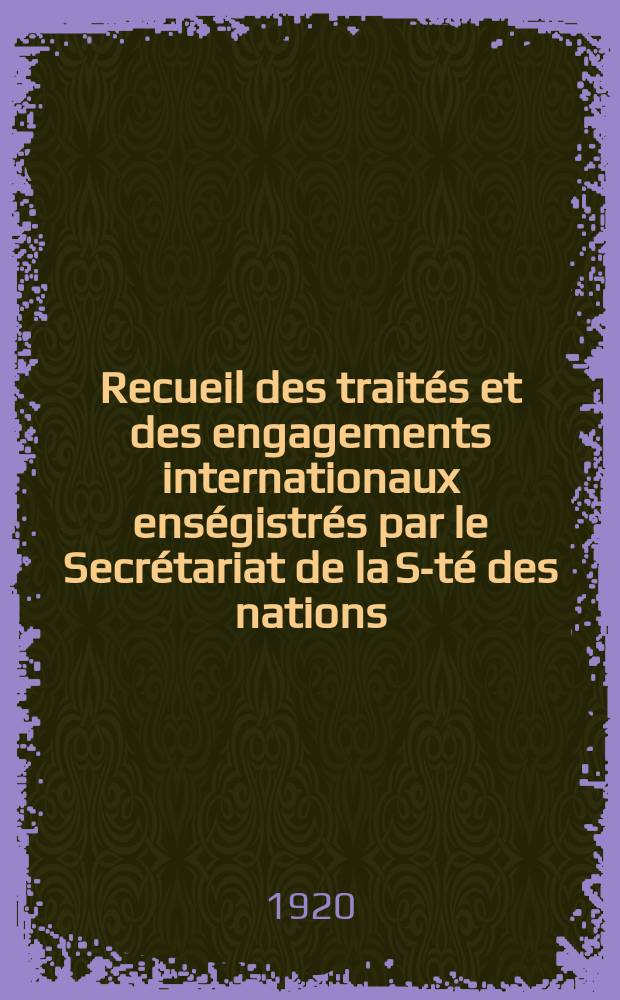 Recueil des traités et des engagements internationaux enségistrés par le Secrétariat de la S-té des nations : Treaty series. Vol.1/39 1920/1926, №1, Traités №150