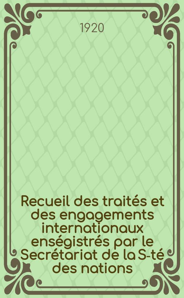 Recueil des traités et des engagements internationaux enségistrés par le Secrétariat de la S-té des nations : Treaty series. Vol.1/39 1920/1926, №1, Traités №151