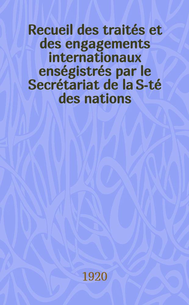 Recueil des traités et des engagements internationaux enségistrés par le Secrétariat de la S-té des nations : Treaty series. Vol.1/39 1920/1926, №1, Traités №154