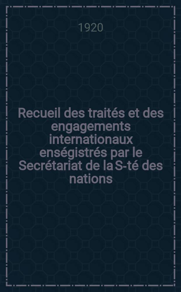 Recueil des traités et des engagements internationaux enségistrés par le Secrétariat de la S-té des nations : Treaty series. Vol.1/39 1920/1926, №1, Traités №156