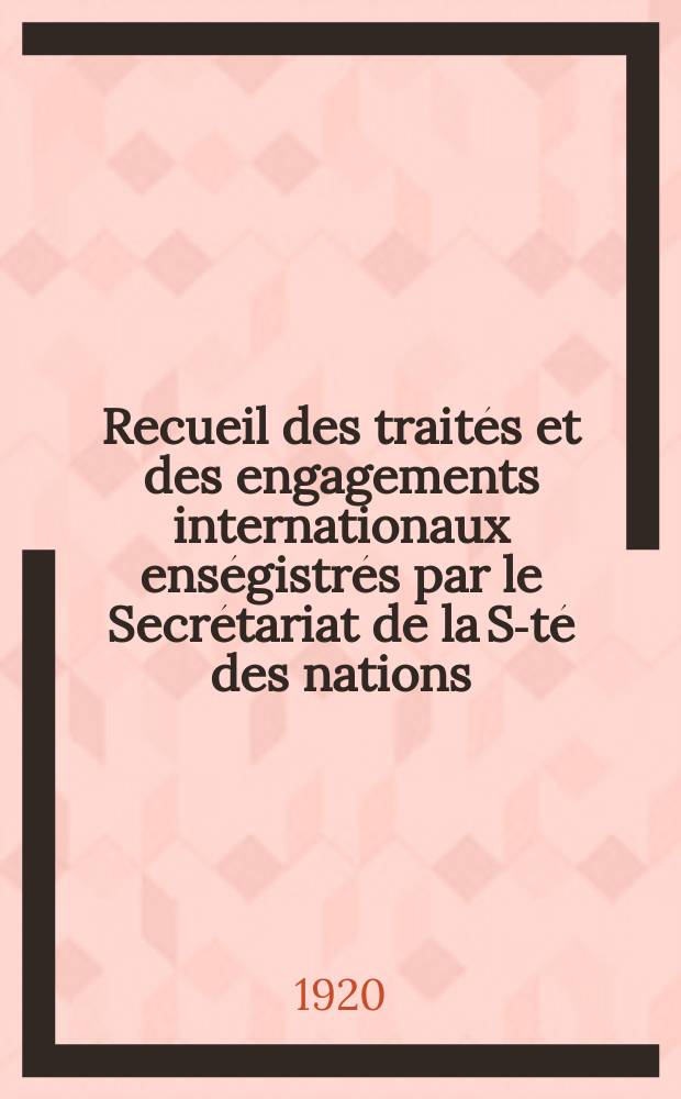 Recueil des trait&eacute;s et des engagements internationaux ens&eacute;gistr&eacute;s par le Secr&eacute;tariat de la S-t&eacute; des nations : Treaty series. Vol.1/39 1920/1926, №1, Trait&eacute;s №167