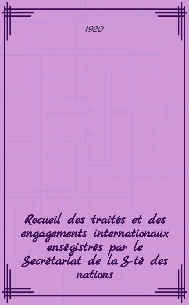 Recueil des traités et des engagements internationaux enségistrés par le Secrétariat de la S-té des nations : Treaty series. Vol.1/39 1920/1926, №1, Traités №179