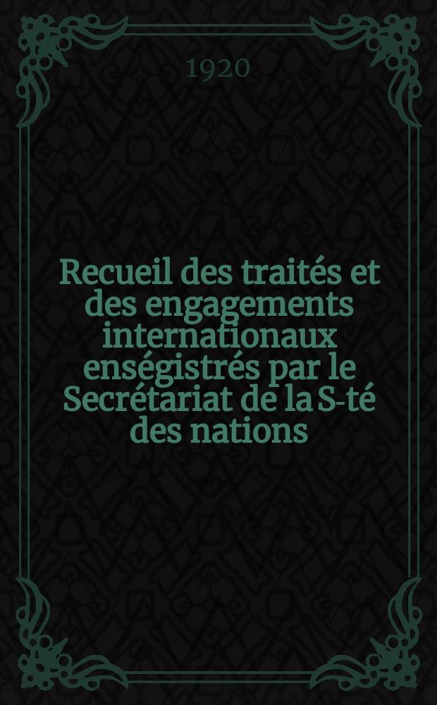Recueil des traités et des engagements internationaux enségistrés par le Secrétariat de la S-té des nations : Treaty series. Vol.1/39 1920/1926, №1, Traités №180
