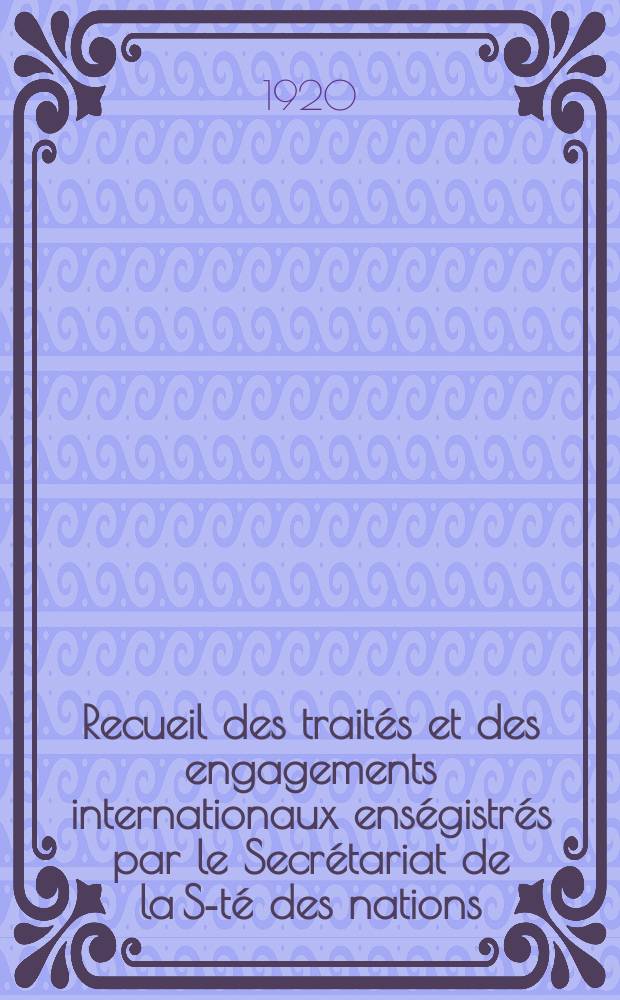 Recueil des trait&eacute;s et des engagements internationaux ens&eacute;gistr&eacute;s par le Secr&eacute;tariat de la S-t&eacute; des nations : Treaty series. Vol.1/39 1920/1926, №1, Trait&eacute;s №191
