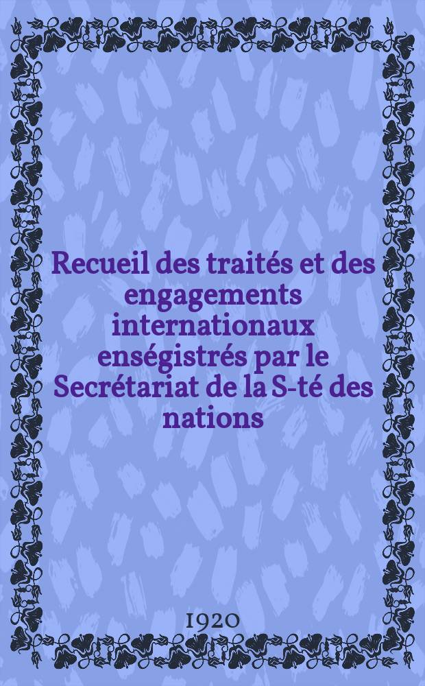 Recueil des traités et des engagements internationaux enségistrés par le Secrétariat de la S-té des nations : Treaty series. Vol.1/39 1920/1926, №1, Traités №211