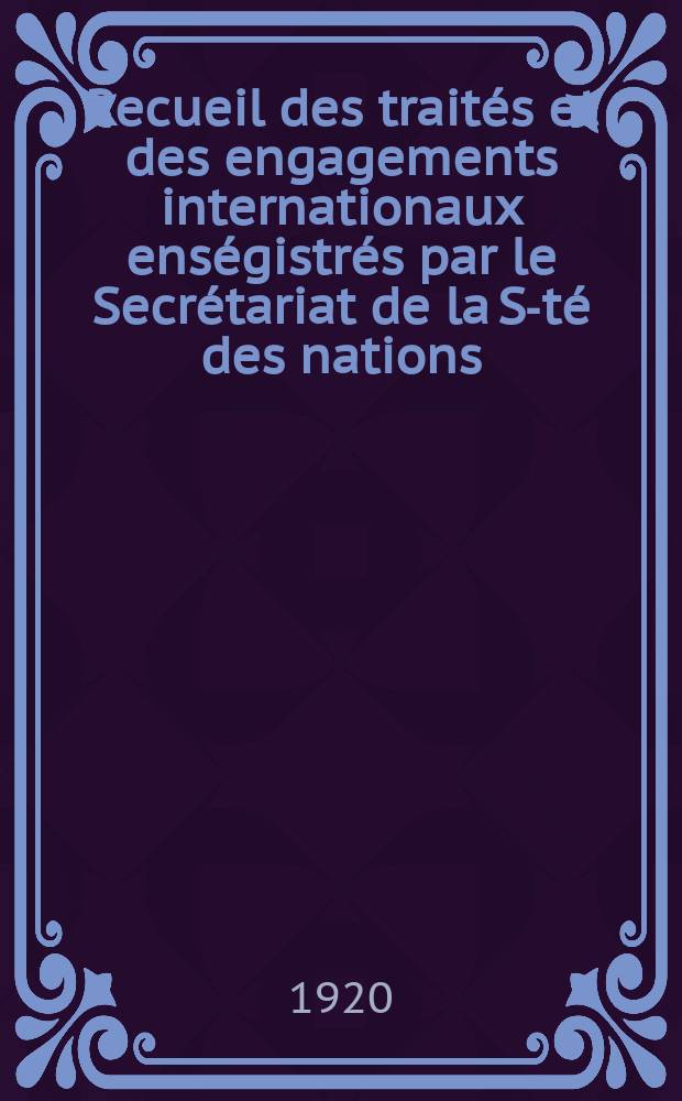Recueil des traités et des engagements internationaux enségistrés par le Secrétariat de la S-té des nations : Treaty series. Vol.1/39 1920/1926, №1, Traités №215