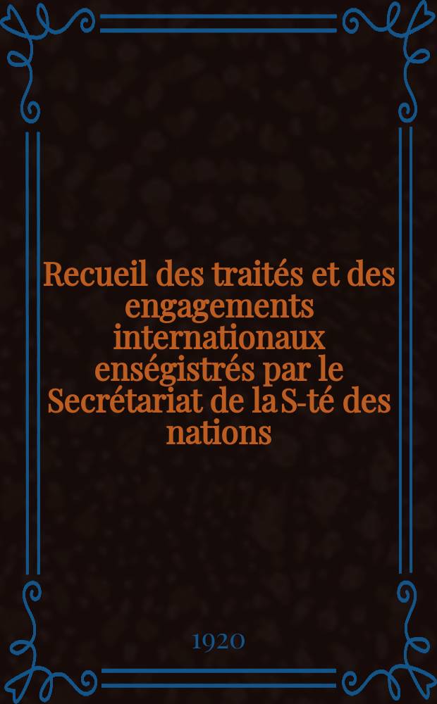 Recueil des traités et des engagements internationaux enségistrés par le Secrétariat de la S-té des nations : Treaty series. Vol.1/39 1920/1926, №1, Traités №220